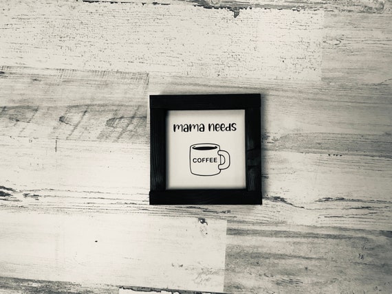 Mama Needs Coffee wood sign | Mother's Day Gift | Mom Sign | Farmhouse Decor | Mini framed wood Sign | Tiered Tray Sign | Rustic