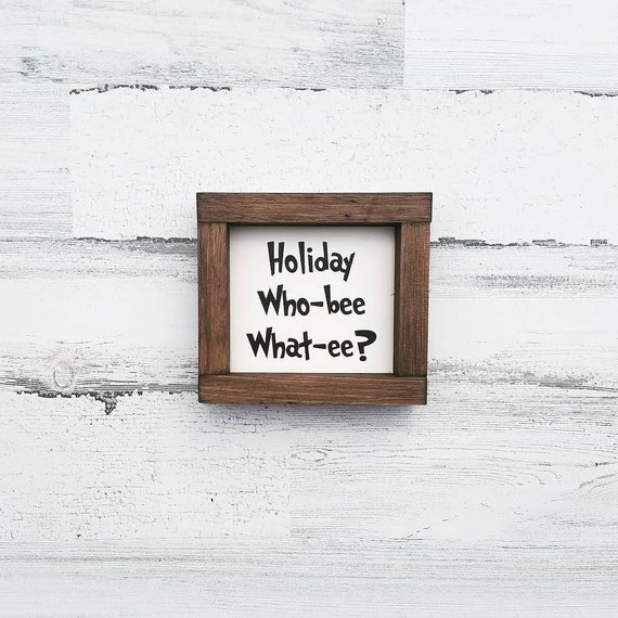 Holiday Who-bee What-ee? | Grinch Decor | Dr. Seuss | Farmhouse Christmas | Farmhouse Decor | Mantel Decor | Home Decor
