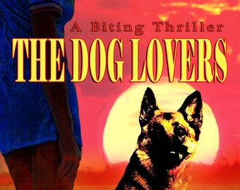 Los amantes de los perros - UNA NOVELA DE SUSPENSE. El mundo se ha ido al garete en la primera novela de John B. Dolan, llena de suspense, mordaz y divertida.