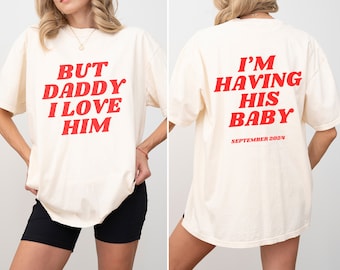 I'm Having His Baby Shirt, Taylor Swift Pregnancy Announcement, But Daddy I Love Him Shirt, Pregnancy Reveal, Swift Shirt, Oversized, Funny