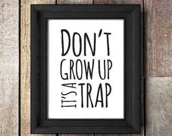 Nursery quote,print,don't grow up, its a trap, funny, typo, font, nursery decor,gift for boys,men,home nursery,8.5x11 digital print,wall art