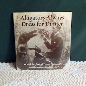 Vintage Picture Alphabet Book: 1997 Alligators Always Dress for Dinner