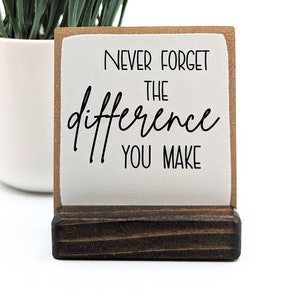 Never forget the difference you MAKE | employee appreciation gift | thank you gift | appreciation gift  | desk decor | desk sign