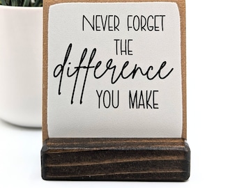 Never forget the difference you MAKE | employee appreciation gift | thank you gift | appreciation gift  | desk decor | desk sign