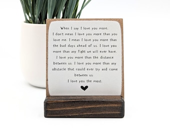 When I Say I Love You MORE  wood plaque gift - Boyfriend Gift, Girlfriend Gift, Husband Gift, Wife Gift, wood card, mini sign