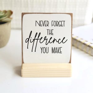 Never forget the difference you MAKE | employee appreciation gift | thank you gift | appreciation gift  | desk decor | desk sign