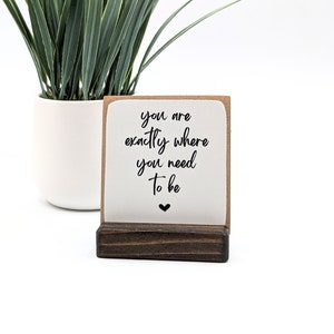 you are exactly where you need to be | motivational sign | inspiration | mental health reminder sign | desk decor | shelf sign