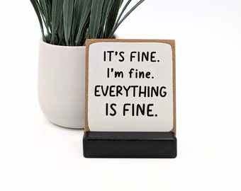 It's fine I'm fine everything is fine, mini sign, mom life, desk decor, shelf sign