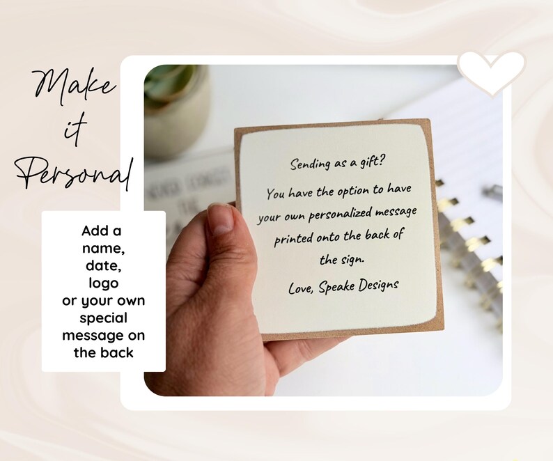 May include: A square sign with a cream-colored center and a brown border. The text reads: Sending as a gift? You have the option to have your own personalized message printed onto the back of the sign. Love, Speake Designs. Additional text reads: Make it Personal. Add a name, date, logo or your own special message on the back.
