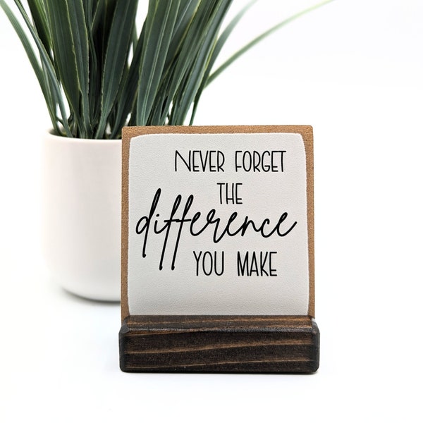 Never forget the difference you MAKE | employee appreciation gift | thank you gift | appreciation gift  | desk decor | desk sign