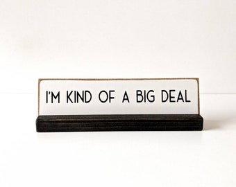 I'm kind of a big deal, desk plate, Coworker gift friend gift, desk plaque, desk decor, office humor, office decor, funny desk plate