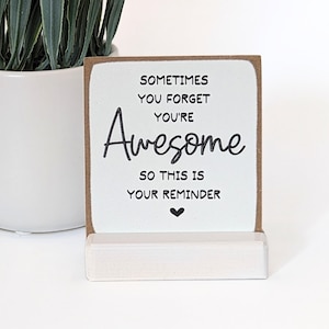 Sometimes you forget you're awesome so this is your reminder | friend gift | office gift |appreciation gift | thank you gift | mini sign