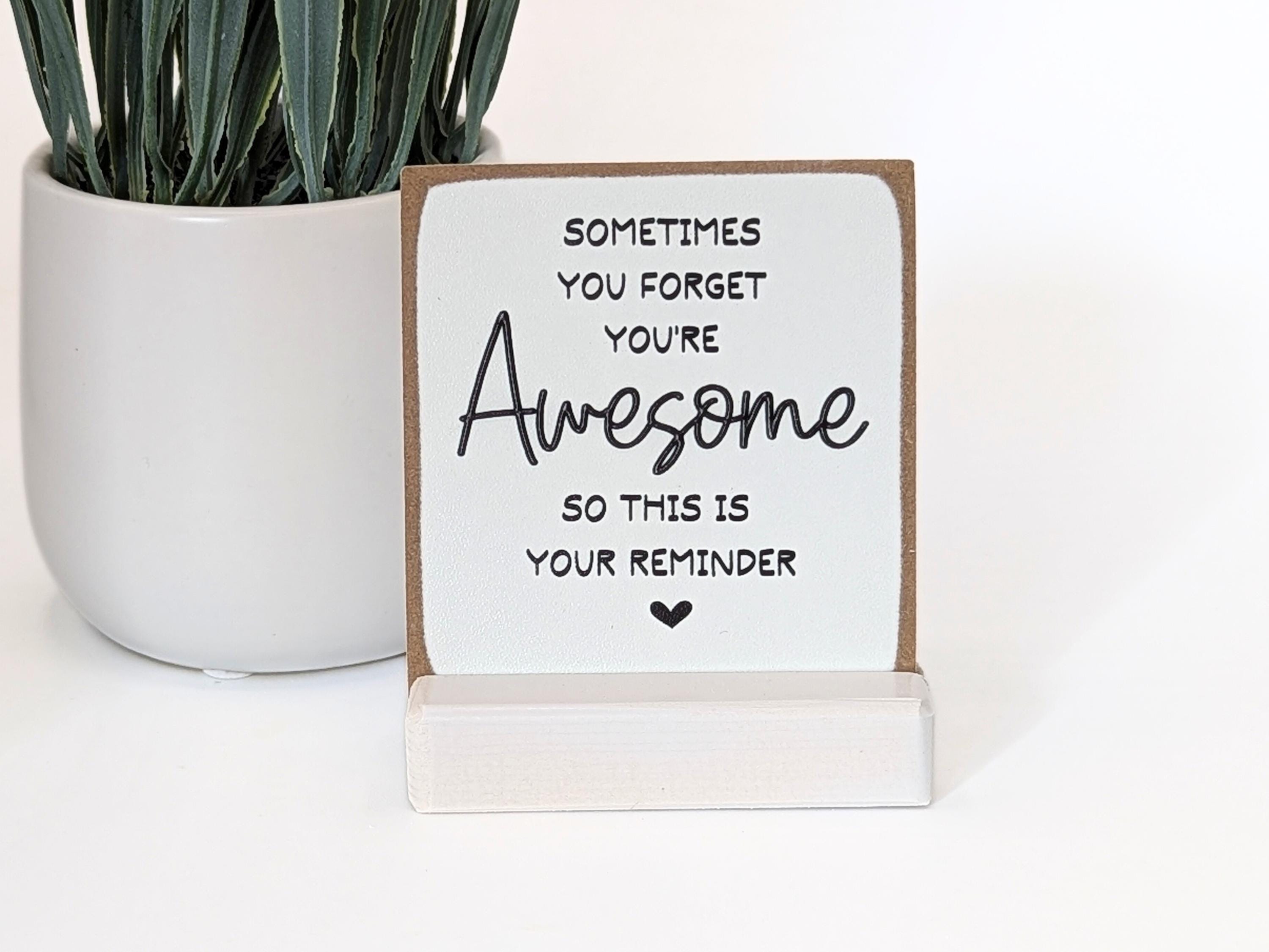 Sometimes you forget you're awesome so this is your reminder | friend gift | office gift |appreciation gift | thank you gift | mini sign