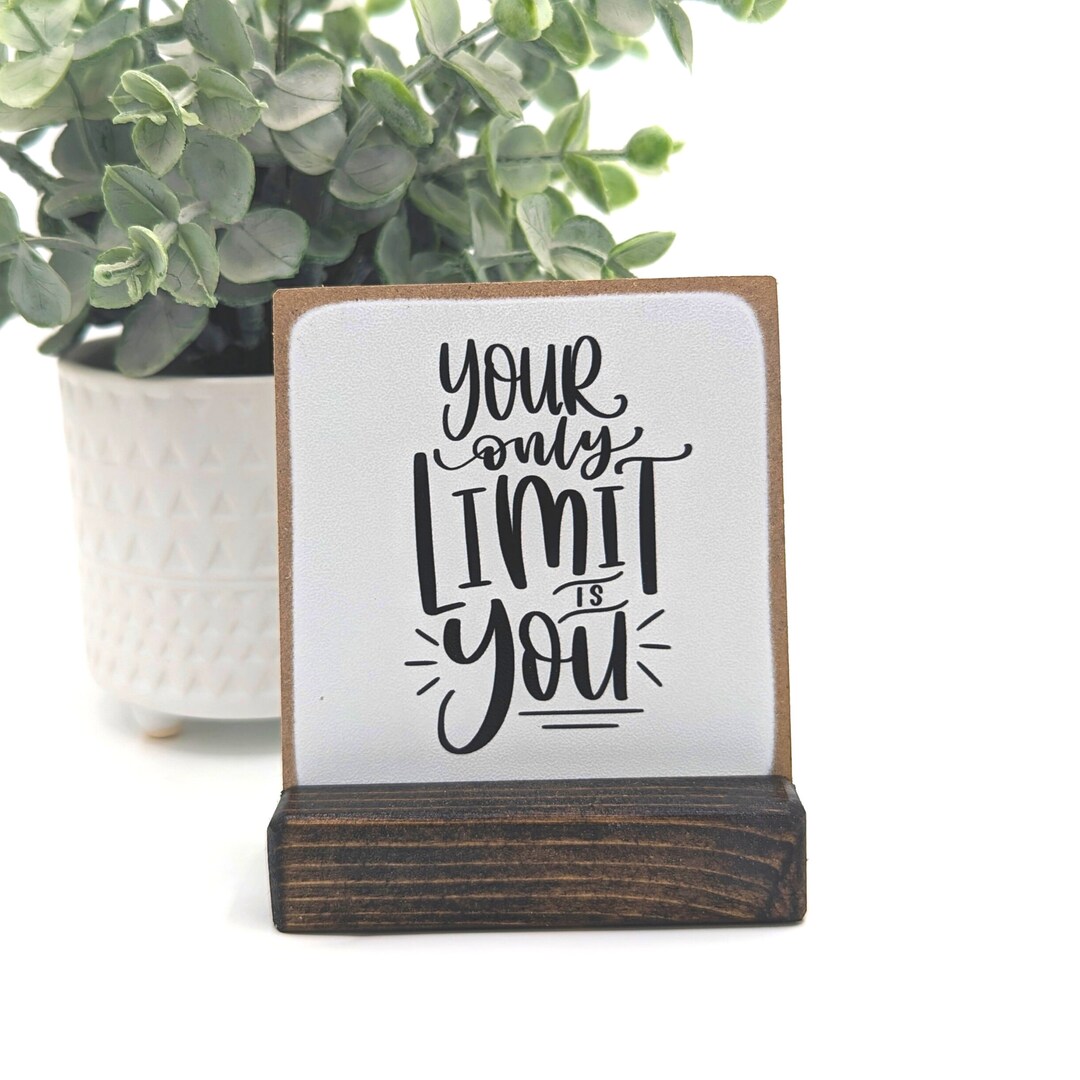 Your Only Limit is You Friend Gift Desk Sign Inspirational Motivational