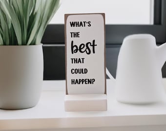 What's the Best That Could Happen | Motivational Desk Sign | Inspirational Gift | Positive Mindset Decor | Encouragement Gift | Office Decor