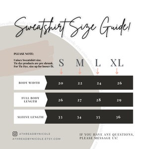 May include: A sweatshirt size guide showing measurements in inches for body width, full body length, and sleeve length. Sizes are S to XL. Includes a note about unisex sizing and tie-dye products. Measurements are in inches.