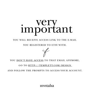May include: Text on a white background that reads: "very important" You will receive access link to the e-mail you registered to Etsy with. if You don't have access to that email anymore, go to http://templett.com/design and follow the prompts to access your account. invıtalıa