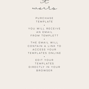 May include: How it works text with instructions on how to purchase and access a template. You will receive an email from Templett with a link to access your templates online. You can edit your templates directly in your browser. Tablet and mobile phone editing is not supported yet.