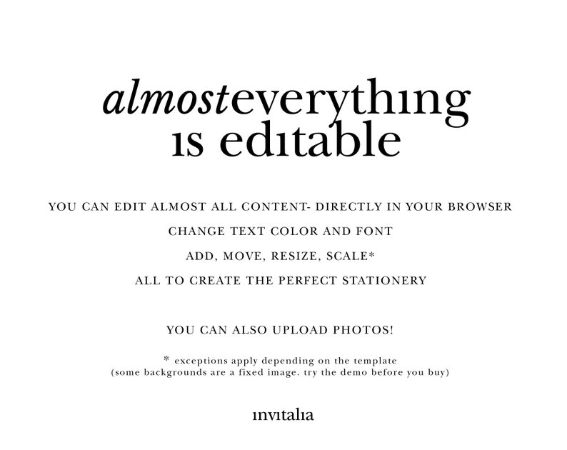 May include: Text overlay on a white background that reads "almosteverything is editable".  The text below explains that you can edit almost all content directly in your browser, change text color and font, add, move, resize, scale, and upload photos.  The text also includes an asterisk and the note "exceptions apply depending on the template (some backgrounds are a fixed image. try the demo before you buy)."  The text "invitalia" appears at the bottom of the image.