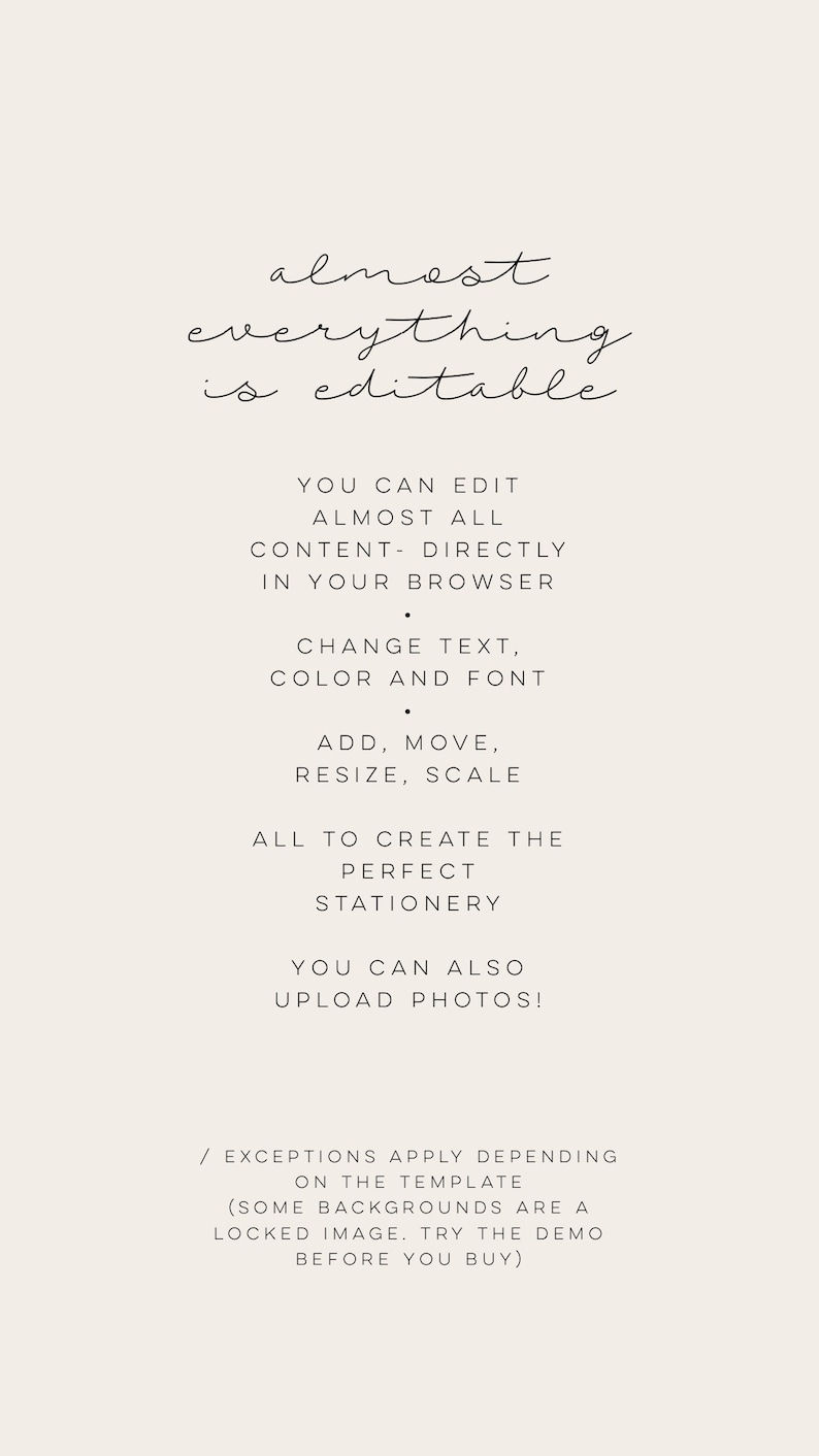 May include: Text overlay on a light beige background that reads "almost everything is editable".  The text below explains that you can edit almost all content directly in your browser, change text, color and font, add, move, resize, scale, and upload photos.  The text also states that exceptions apply depending on the template, as some backgrounds are locked images.  The text encourages users to try the demo before purchasing.