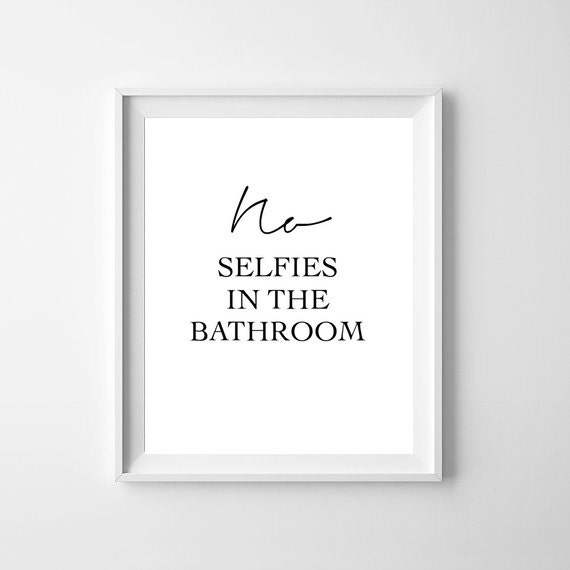 home decor wall art No selfies in the bathroom Bathroom quote print 