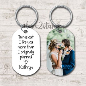 Turns Out I Like You More Than Originally Planned Keychain, Funny Gifts For Him, Personalized Valentines Gift For Boyfriend, Photo Keychain