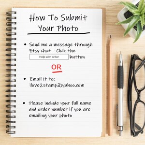 May include: A white notebook with a black spiral binding and lined paper. The notebook has handwritten instructions on how to submit a photo. The instructions include sending a message through Etsy chat or emailing the photo to ilove2stamp@yahoo.com. The text also states to include your full name and order number if you are emailing your photo.