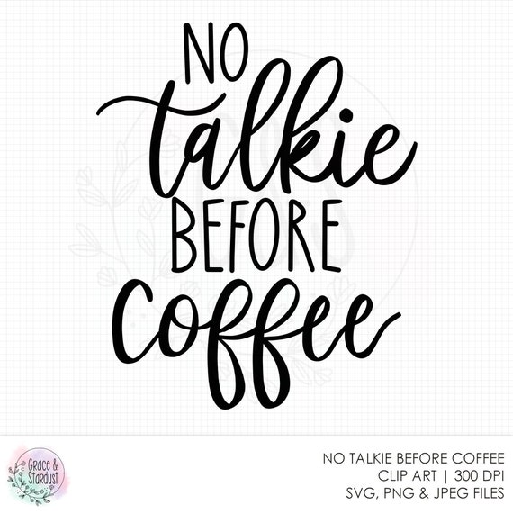 Free Free 258 No Talkie Before Coffee Svg SVG PNG EPS DXF File