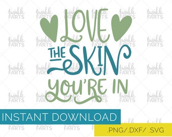 Love the skin you're in cut file, self love SVG, laptop decal size, use with Cricut & Silhouette, body positive, Instant Download