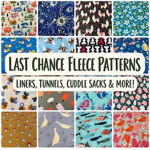 May include: A collage of sixteen fleece fabric swatches featuring various patterns including campers, celestial moons, llamas, daisies, ducks, bees, sharks, space, pumpkins, mermaids, flowers, mushrooms, geese, fish, and foxes with text reading LAST CHANCE FLEECE PATTERNS LINERS, TUNNELS, CUDDLE SACKS & MORE!