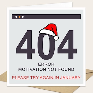 May include: A square greeting card featuring a 404 error page design. The text reads 404 ERROR MOTIVATION NOT FOUND and PLEASE TRY AGAIN IN JANUARY. A red and white Santa hat sits atop the zero. The background is light grey with a dark browser bar.