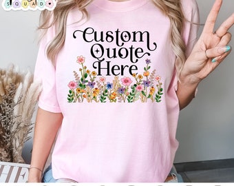 Custom Quote Shirt, Custom Band, Custom Saying floral, Favorite Author Shirt, Personalized Text, Your Text Here, Custom Flower T-Shirt