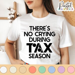 There&#39;s No Crying During Tax Season, accountant shirt, accounting Gift, CPA shirt, accountant gift, bookkeeper, tax accountant shirt