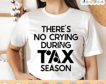 There&#39;s No Crying During Tax Season, accountant shirt, accounting Gift, CPA shirt, accountant gift, bookkeeper, tax accountant shirt