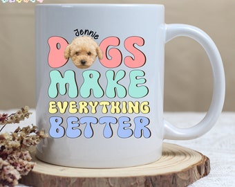 Dogs Make Everything Better Mug, custom dog photo mugs, dog lover gifts, pet face coffee mug, dog mom, fur mama, gifts for dog lovers