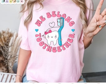 We Belong Toothgether, dental valentine shirt, dentist shirt, dental gifts, tooth shirt, dental shirt, valentine dentist gift