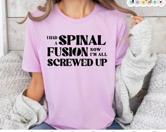 I Had Spinal Fusion I'm All Screwed Up, spine surgery shirt, back surgery recovery gift, scoliosis shirt, spinal surgery gift