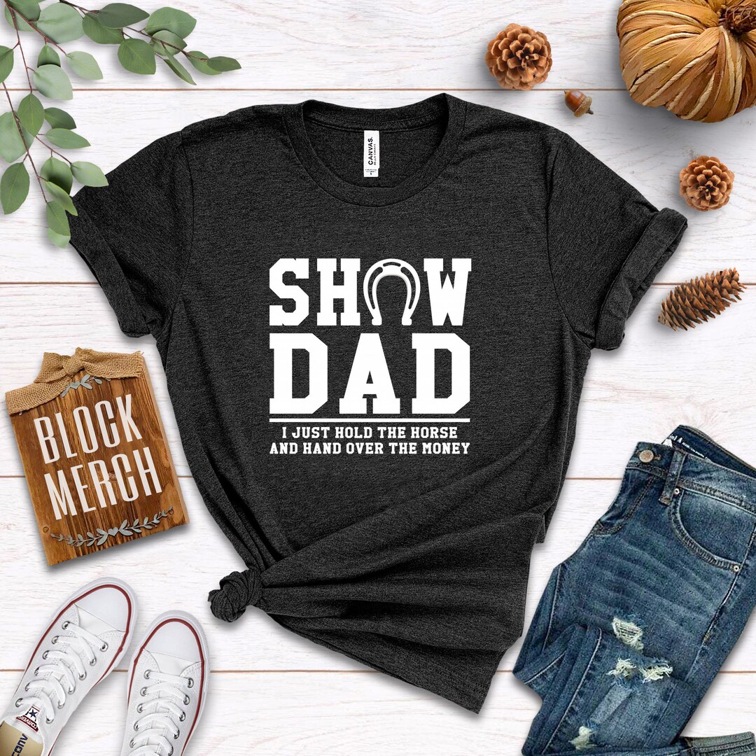 Horse Show Dad Hold the Horse / Shirt / Tank Top / Hoodie / Horse Rider