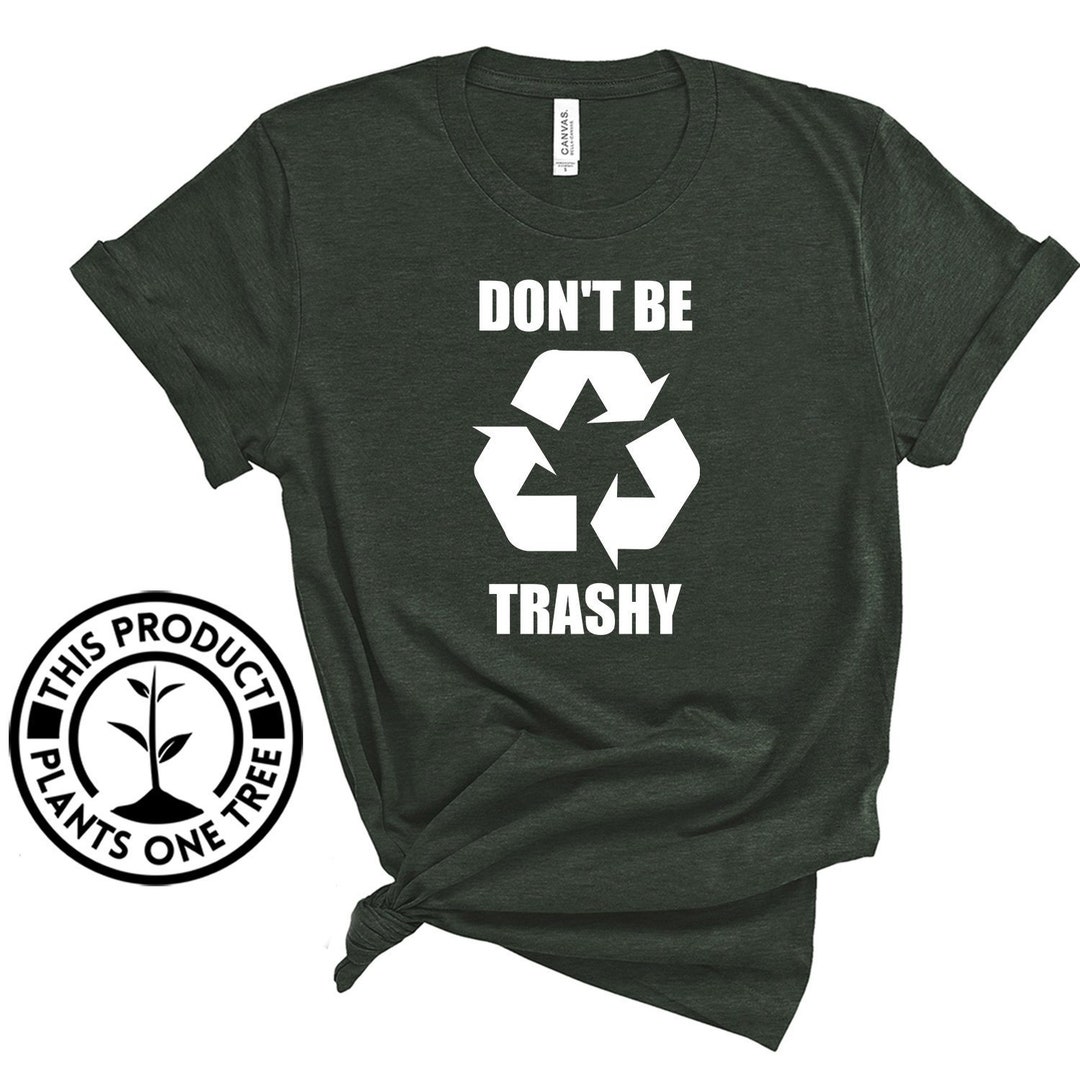 Earth Day Don't Be Trashy / Shirt / Tank Top / Hoodie / - Etsy