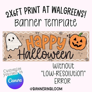 May include: A rectangular Halloween banner template featuring a white ghost and an orange jack-o'-lantern. The text reads 2X6FT PRINT AT WALGREEENS! BANNER TEMPLATE, Happy Halloween, WITHOUT LOW-RESOLUTION ERROR, and Customize yourself in Canva.