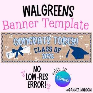 May include: A banner template with the text "WALGREENS Banner Template". The banner features the text "CONGRATS TOBEY! CLASS OF 2026" with a graduation cap and diploma graphic. The banner also includes the text "NO LOW-RES ERROR!" and "edit in Canva".