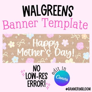 May include: A pink and brown banner template for Walgreens, with the text "Happy Mother's Day!" in white. The banner has floral and bow accents. The text "NO LOW-RES ERROR!" is also included, along with a Canva edit button.