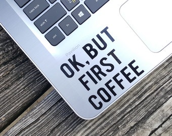 Decal quote Ok,but first coffee,Laptop Decal,Laptop Sticker,Car Sticker,Car Decal,Phone decal,Phone sticker,Window Decal,Window Sticker