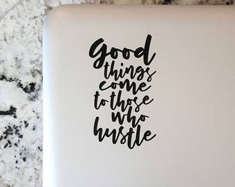 Decal quote Good things come to those who hustle,Laptop Decal,Laptop Sticker,Car Sticker,Car Decal,Phone decal,Phone sticker,Window Decal