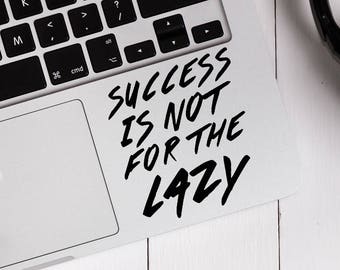 Decal quote Success is not for the lazy,Laptop Decal,Laptop Sticker,Phone decal,Phone sticker,Car Sticker,Car Decal,Window Decal