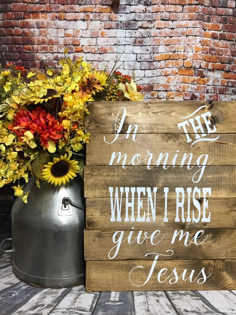 In the morning when i rise give me jesus wall decor table etsy