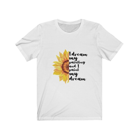 Tournesol Van Gogh Citation Chemise Je Reve De Ma Peinture Et Etsy Canada
