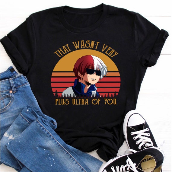 That Wasn't Very Plus Ultra of You Shirt, My Hero Academia T Shirt ,My Hero Academia Anime ,Manga Shirt,Todoroki Unisex T-Shirt