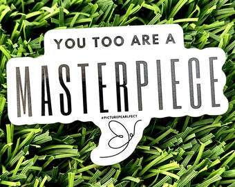 You Too Are A MASTERPIECE sticker