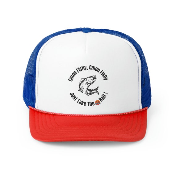 Cmon Fishy, Cmon Fishy, Just Take the Bait. Funny Trucker Cap, Fishing Cap,  Gift for Him, Gift for Her, Fishing Lover, Fishing Humor Hats 